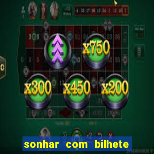 sonhar com bilhete de loteria livro dos sonhos